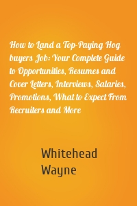 How to Land a Top-Paying Hog buyers Job: Your Complete Guide to Opportunities, Resumes and Cover Letters, Interviews, Salaries, Promotions, What to Expect From Recruiters and More