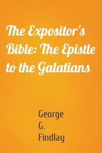 The Expositor's Bible: The Epistle to the Galatians