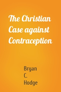 The Christian Case against Contraception