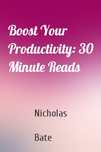 Boost Your Productivity: 30 Minute Reads