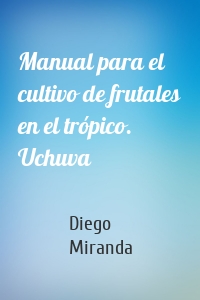 Manual para el cultivo de frutales en el trópico. Uchuva