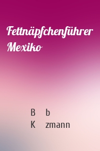 Fettnäpfchenführer Mexiko