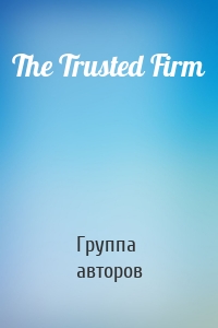 The Trusted Firm
