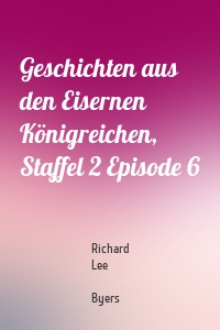 Geschichten aus den Eisernen Königreichen, Staffel 2 Episode 6
