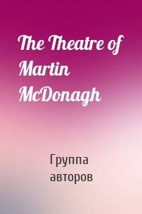 The Theatre of Martin McDonagh