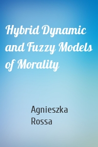 Hybrid Dynamic and Fuzzy Models of Morality