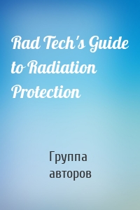 Rad Tech's Guide to Radiation Protection