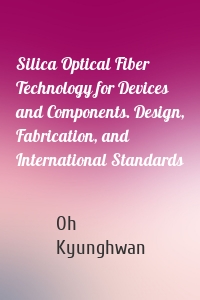 Silica Optical Fiber Technology for Devices and Components. Design, Fabrication, and International Standards