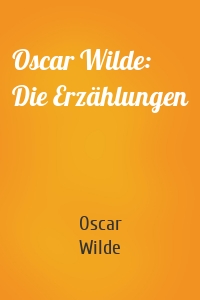 Oscar Wilde: Die Erzählungen