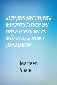 SCHLANK MIT PILATES MÖCHTEST AUCH DU, OHNE HUNGERN ZU MÜSSEN, GESUND ABNEHMEN?