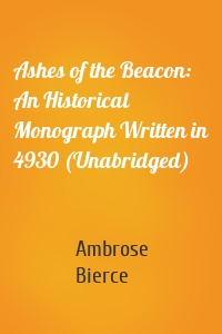 Ashes of the Beacon: An Historical Monograph Written in 4930 (Unabridged)
