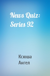 News Quiz: Series 92