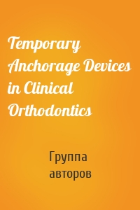 Temporary Anchorage Devices in Clinical Orthodontics