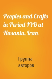 Peoples and Crafts in Period IVB at Hasanlu, Iran