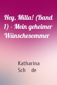 Hey, Milla! (Band 1) - Mein geheimer Wünschesommer