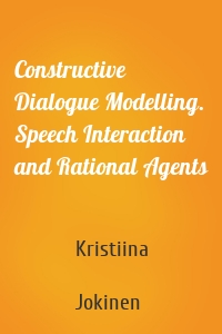 Constructive Dialogue Modelling. Speech Interaction and Rational Agents