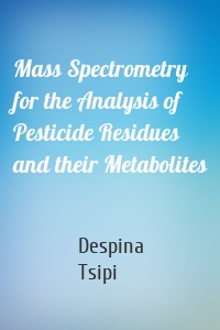 Mass Spectrometry for the Analysis of Pesticide Residues and their Metabolites