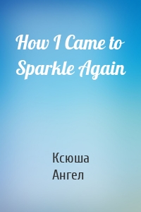 How I Came to Sparkle Again