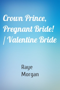 Crown Prince, Pregnant Bride! / Valentine Bride