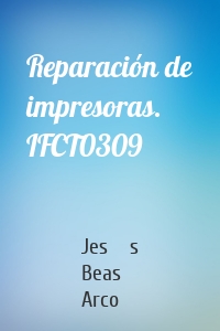 Reparación de impresoras. IFCT0309