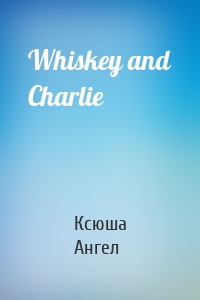 Whiskey and Charlie