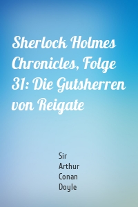 Sherlock Holmes Chronicles, Folge 31: Die Gutsherren von Reigate