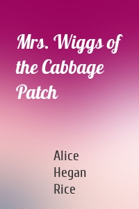 Mrs. Wiggs of the Cabbage Patch