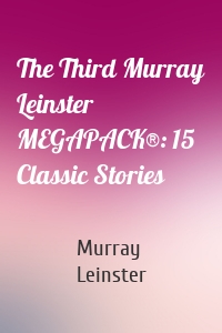 The Third Murray Leinster MEGAPACK®: 15 Classic Stories