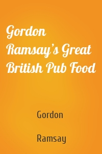 Gordon Ramsay’s Great British Pub Food