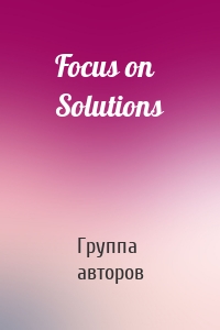 Focus on Solutions