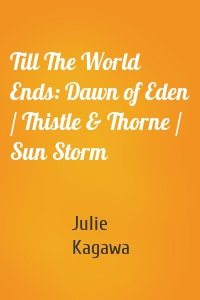 Till The World Ends: Dawn of Eden / Thistle & Thorne / Sun Storm