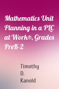 Mathematics Unit Planning in a PLC at Work®, Grades PreK-2