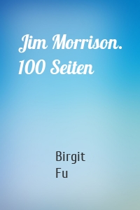 Jim Morrison. 100 Seiten