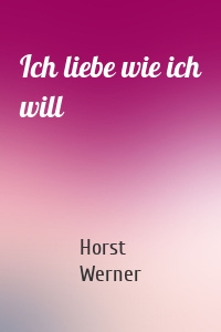 Ich liebe wie ich will