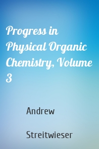 Progress in Physical Organic Chemistry, Volume 3