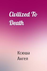 Civilized To Death