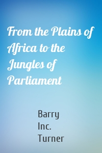 From the Plains of Africa to the Jungles of Parliament