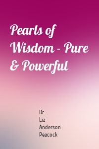 Pearls of Wisdom - Pure & Powerful