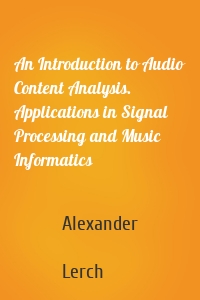 An Introduction to Audio Content Analysis. Applications in Signal Processing and Music Informatics