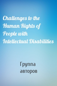 Challenges to the Human Rights of People with Intellectual Disabilities