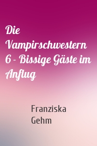 Die Vampirschwestern 6 - Bissige Gäste im Anflug