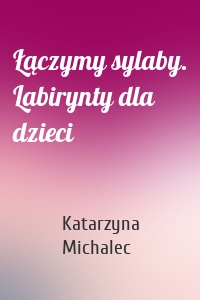 Łączymy sylaby. Labirynty dla dzieci