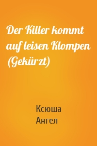 Der Killer kommt auf leisen Klompen (Gekürzt)