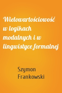 Wielowartościowość w logikach modalnych i w lingwistyce formalnej