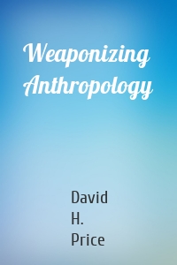 Weaponizing Anthropology