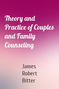 Theory and Practice of Couples and Family Counseling