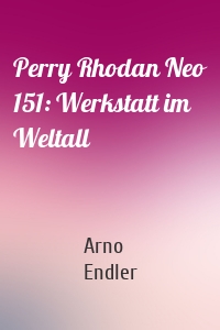 Perry Rhodan Neo 151: Werkstatt im Weltall