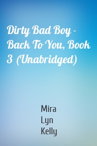Dirty Bad Boy - Back To You, Book 3 (Unabridged)