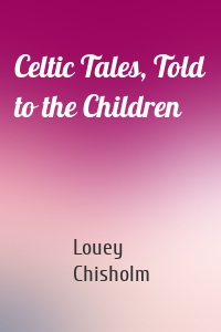 Celtic Tales, Told to the Children