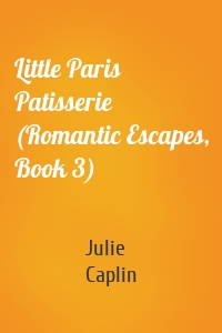 Little Paris Patisserie (Romantic Escapes, Book 3)